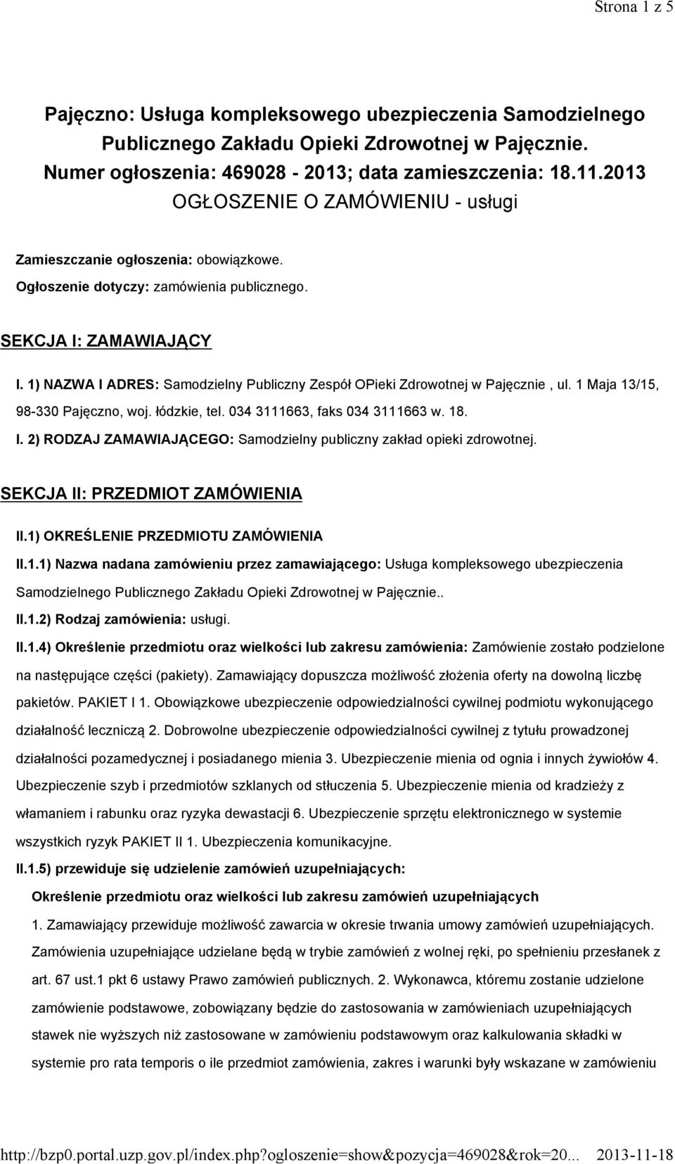 1) NAZWA I ADRES: Samodzielny Publiczny Zespół OPieki Zdrowotnej w Pajęcznie, ul. 1 Maja 13/15, 98-330 Pajęczno, woj. łódzkie, tel. 034 3111663, faks 034 3111663 w. 18. I. 2) RODZAJ ZAMAWIAJĄCEGO: Samodzielny publiczny zakład opieki zdrowotnej.