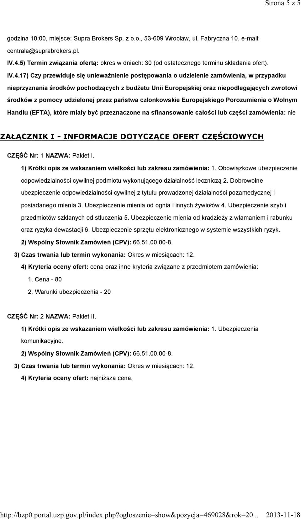17) Czy przewiduje się unieważnienie postępowania o udzielenie zamówienia, w przypadku nieprzyznania środków pochodzących z budżetu Unii Europejskiej oraz niepodlegających zwrotowi środków z pomocy