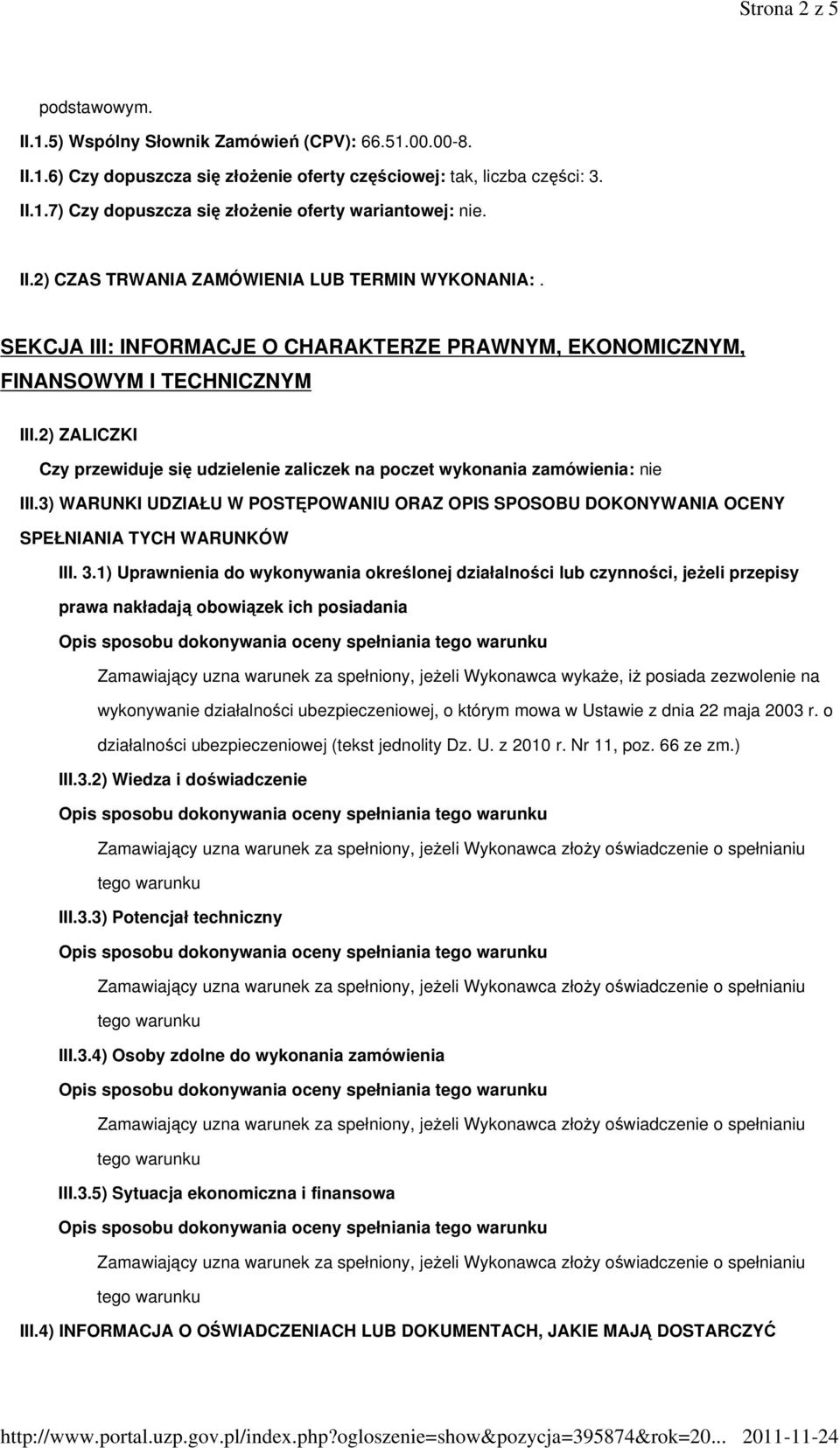 2) ZALICZKI Czy przewiduje się udzielenie zaliczek na poczet wykonania zamówienia: nie III.3) WARUNKI UDZIAŁU W POSTĘPOWANIU ORAZ OPIS SPOSOBU DOKONYWANIA OCENY SPEŁNIANIA TYCH WARUNKÓW III. 3.