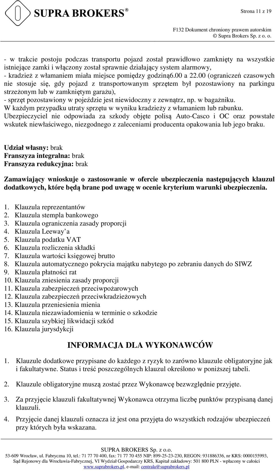 00 (ograniczeń czasowych nie stosuje się, gdy pojazd z transportowanym sprzętem był pozostawiony na parkingu strzeżonym lub w zamkniętym garażu), - sprzęt pozostawiony w pojeździe jest niewidoczny z