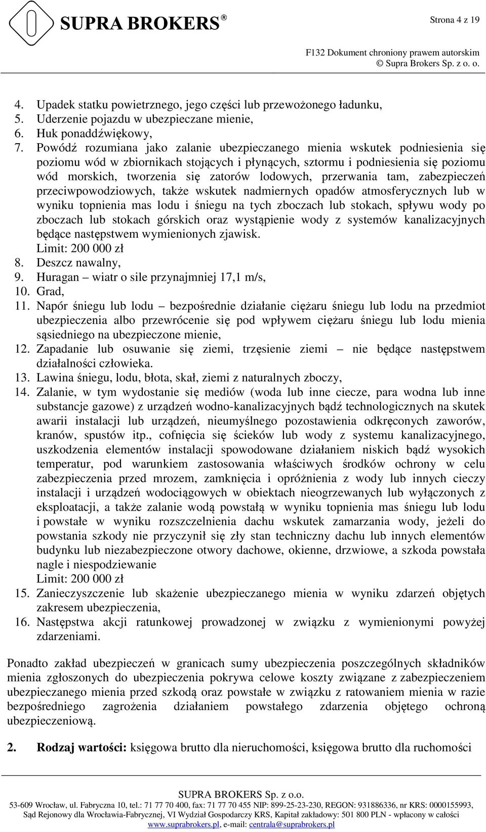 lodowych, przerwania tam, zabezpieczeń przeciwpowodziowych, także wskutek nadmiernych opadów atmosferycznych lub w wyniku topnienia mas lodu i śniegu na tych zboczach lub stokach, spływu wody po