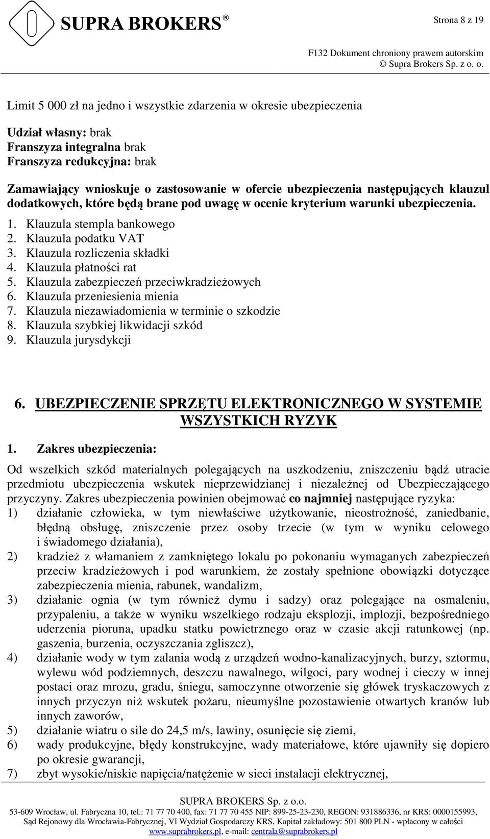 Klauzula rozliczenia składki 4. Klauzula płatności rat 5. Klauzula zabezpieczeń przeciwkradzieżowych 6. Klauzula przeniesienia mienia 7. Klauzula niezawiadomienia w terminie o szkodzie 8.