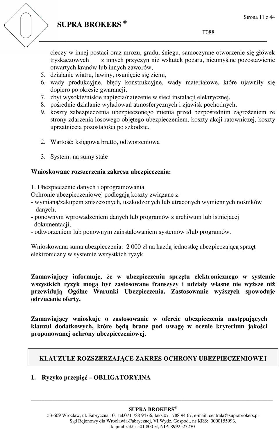 zbyt wysokie/niskie napięcia/natęŝenie w sieci instalacji elektrycznej, 8. pośrednie działanie wyładowań atmosferycznych i zjawisk pochodnych, 9.