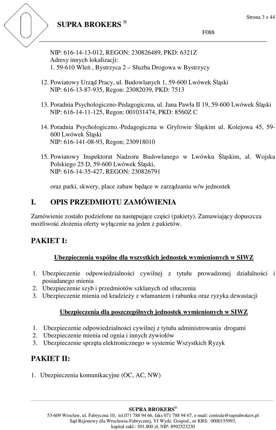 Jana Pawła II 19, 59-600 Lwówek Śląski NIP: 616-14-11-125, Regon: 001031474, PKD: 8560Z C 14. Poradnia Psychologiczno.-Pedagogiczna w Gryfowie Śląskim ul.