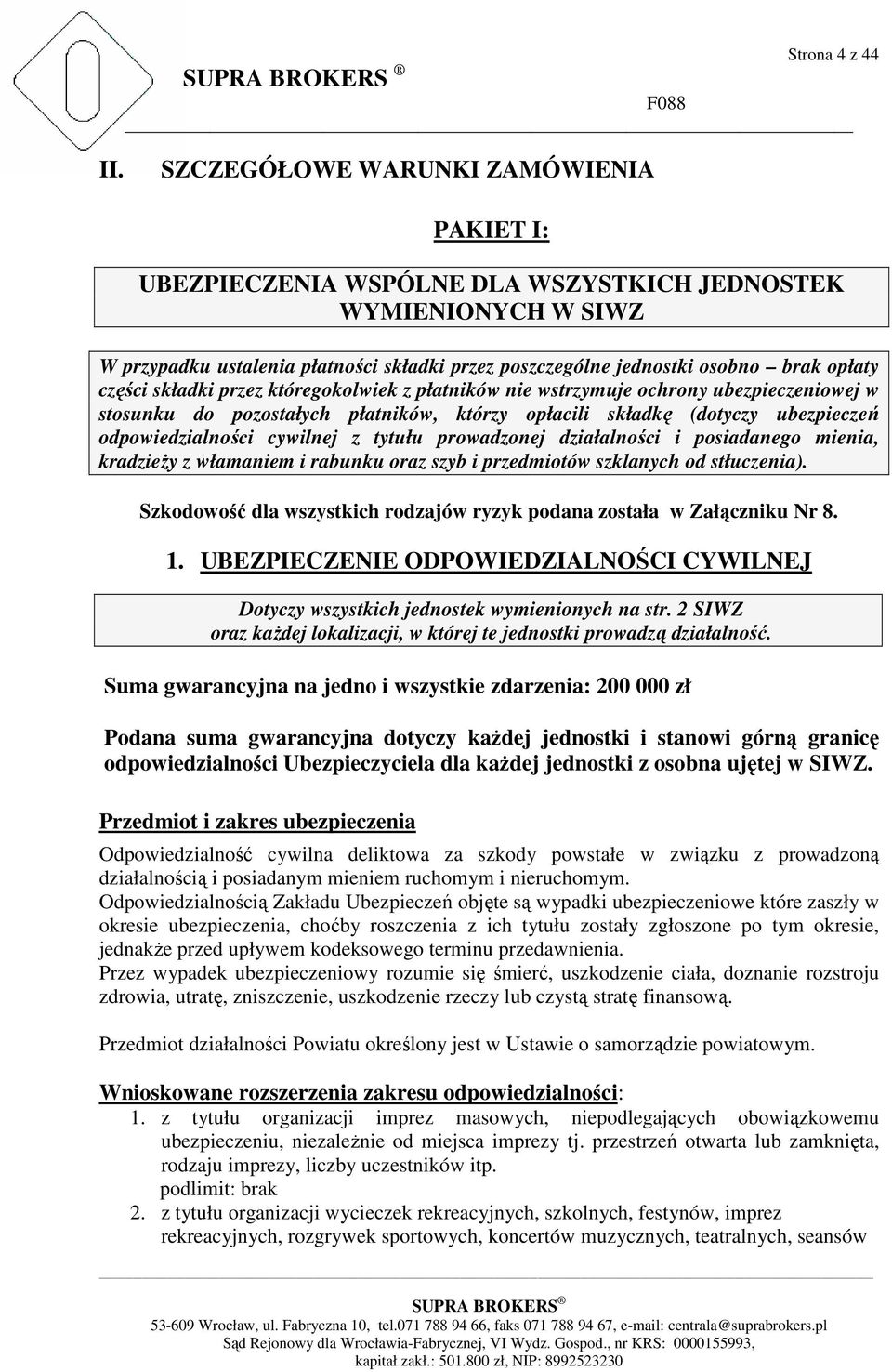 części składki przez któregokolwiek z płatników nie wstrzymuje ochrony ubezpieczeniowej w stosunku do pozostałych płatników, którzy opłacili składkę (dotyczy ubezpieczeń odpowiedzialności cywilnej z