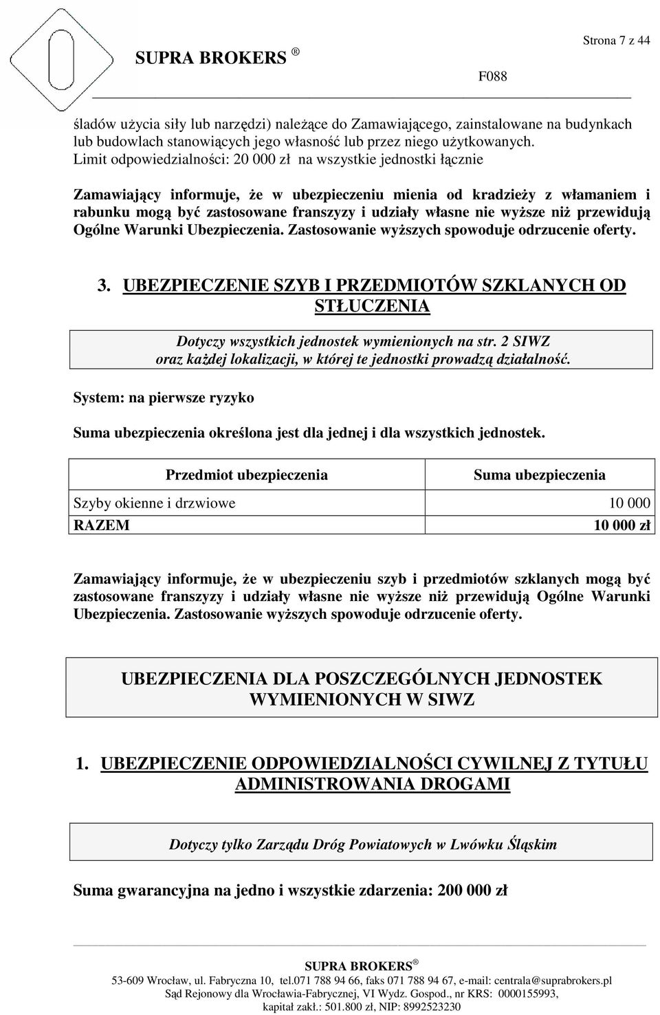 nie wyŝsze niŝ przewidują Ogólne Warunki Ubezpieczenia. Zastosowanie wyŝszych spowoduje odrzucenie oferty. 3.