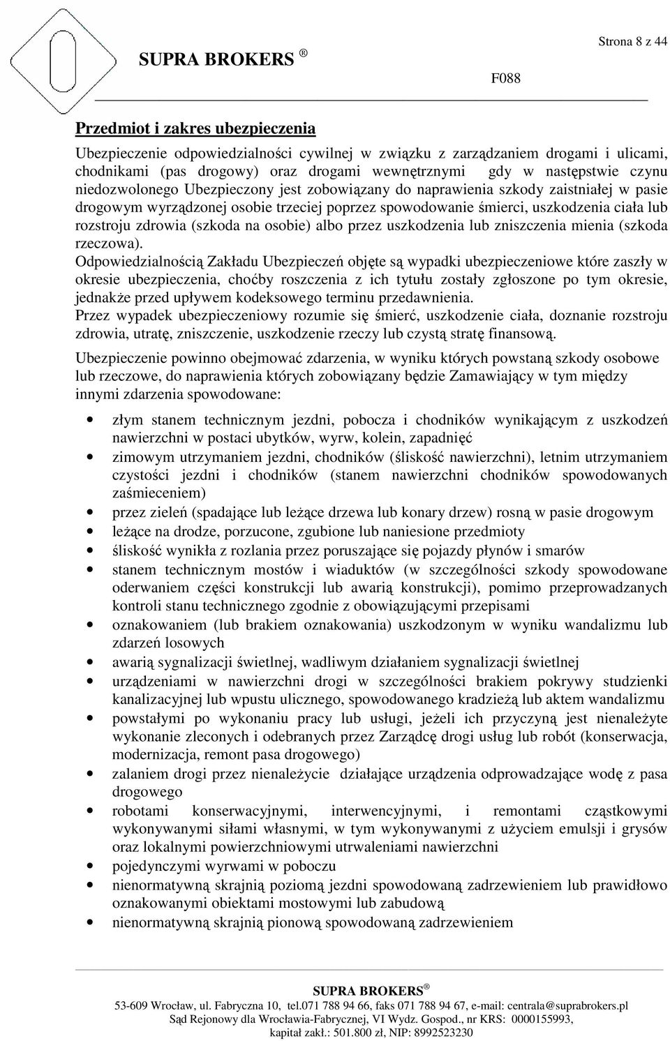 rozstroju zdrowia (szkoda na osobie) albo przez uszkodzenia lub zniszczenia mienia (szkoda rzeczowa).