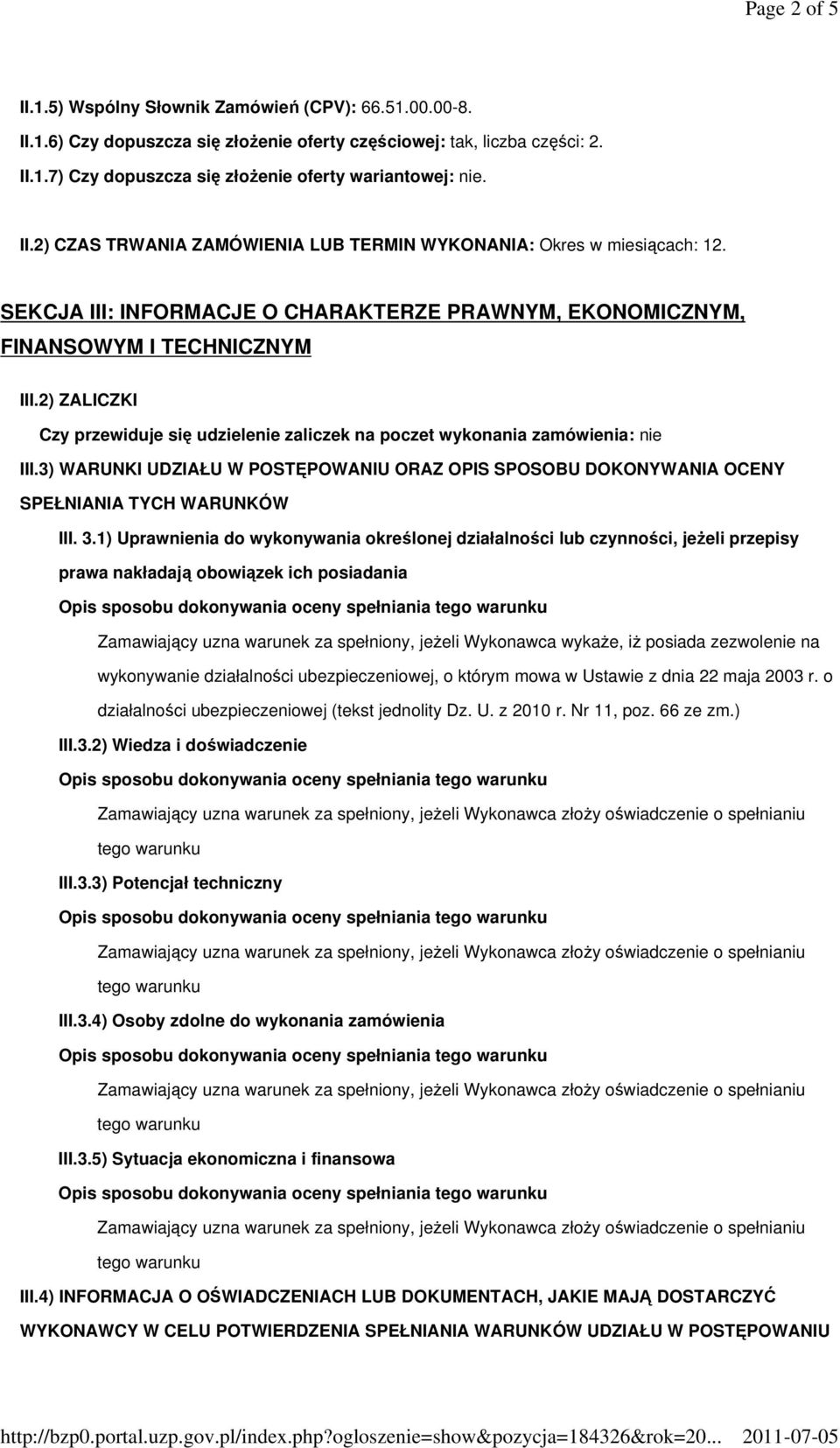 2) ZALICZKI Czy przewiduje się udzielenie zaliczek na poczet wykonania zamówienia: nie III.3) WARUNKI UDZIAŁU W POSTĘPOWANIU ORAZ OPIS SPOSOBU DOKONYWANIA OCENY SPEŁNIANIA TYCH WARUNKÓW III. 3.