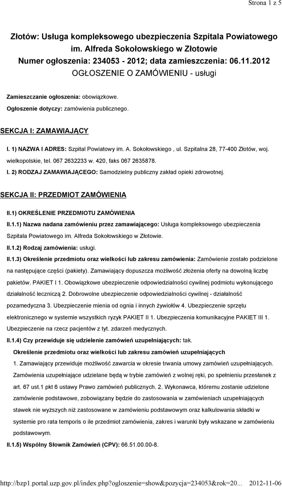 Szpitalna 28, 77-400 Złotów, woj. wielkopolskie, tel. 067 2632233 w. 420, faks 067 2635878. I. 2) RODZAJ ZAMAWIAJĄCEGO: Samodzielny publiczny zakład opieki zdrowotnej.