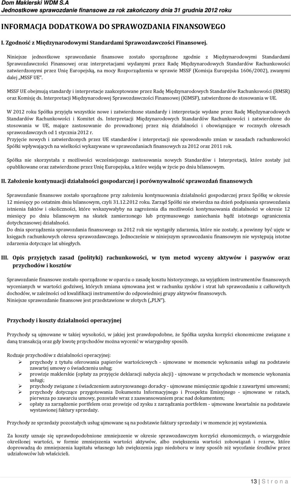 Standardów Rachunkowości zatwierdzonymi przez Unię Europejską, na mocy Rozporządzenia w sprawie MSSF (Komisja Europejska 1606/2002), zwanymi dalej MSSF UE.