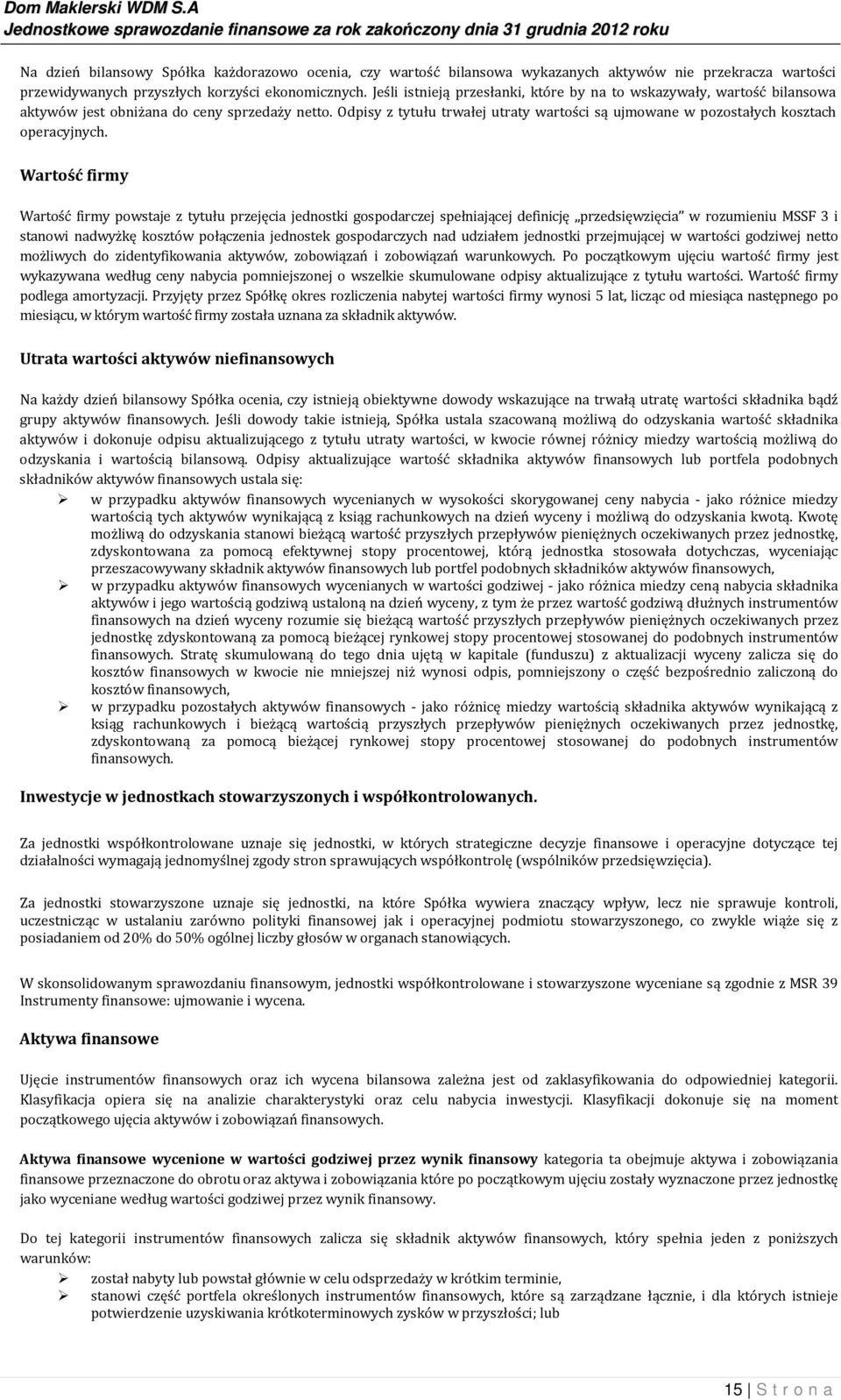 Odpisy z tytułu trwałej utraty wartości są ujmowane w pozostałych kosztach operacyjnych.
