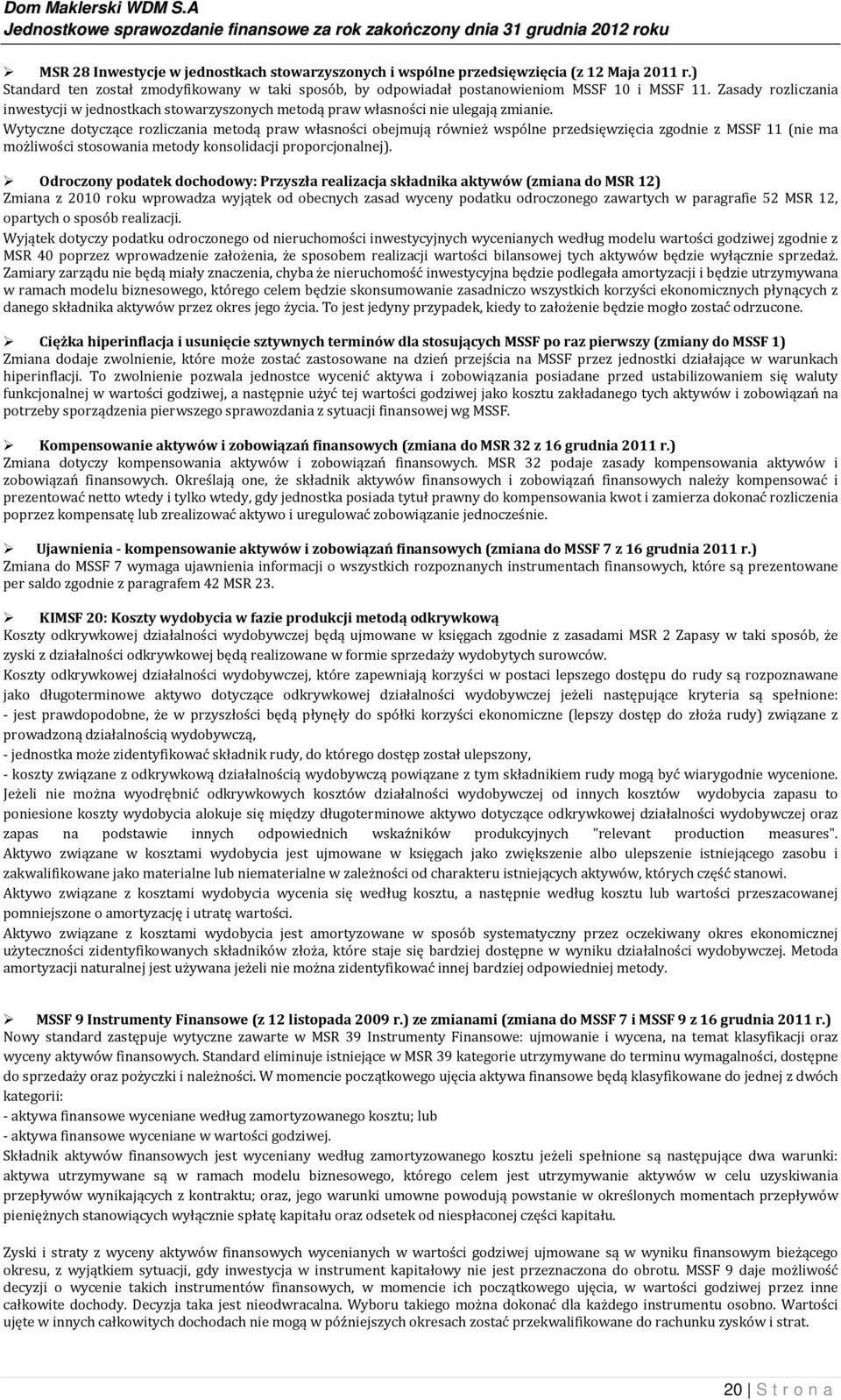 Wytyczne dotyczące rozliczania metodą praw własności obejmują również wspólne przedsięwzięcia zgodnie z MSSF 11 (nie ma możliwości stosowania metody konsolidacji proporcjonalnej).