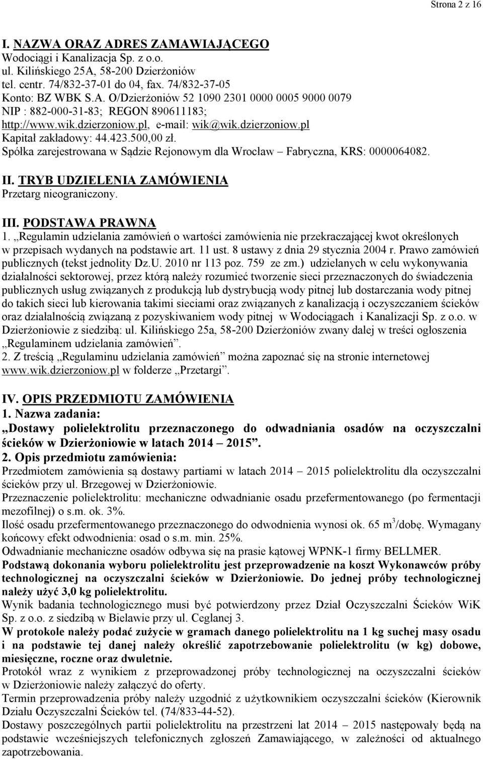 TRYB UDZIELENIA ZAMÓWIENIA Przetarg nieograniczony. III. PODSTAWA PRAWNA 1.