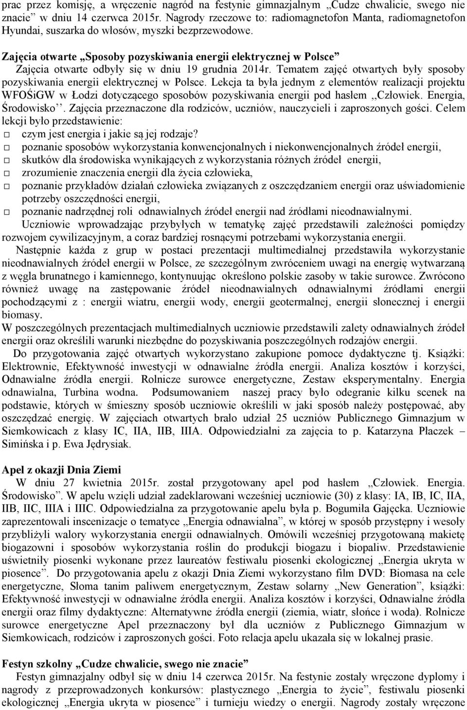 Zajęcia otwarte Sposoby pozyskiwania energii elektrycznej w Polsce Zajęcia otwarte odbyły się w dniu 19 grudnia 2014r. Tematem zajęć otwartych były sposoby pozyskiwania energii elektrycznej w Polsce.