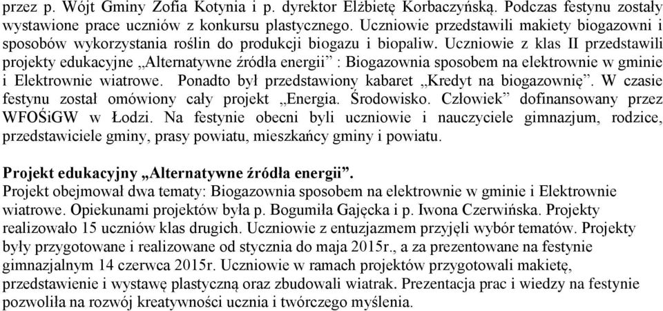 Uczniowie z klas II przedstawili projekty edukacyjne Alternatywne źródła energii : Biogazownia sposobem na elektrownie w gminie i Elektrownie wiatrowe.