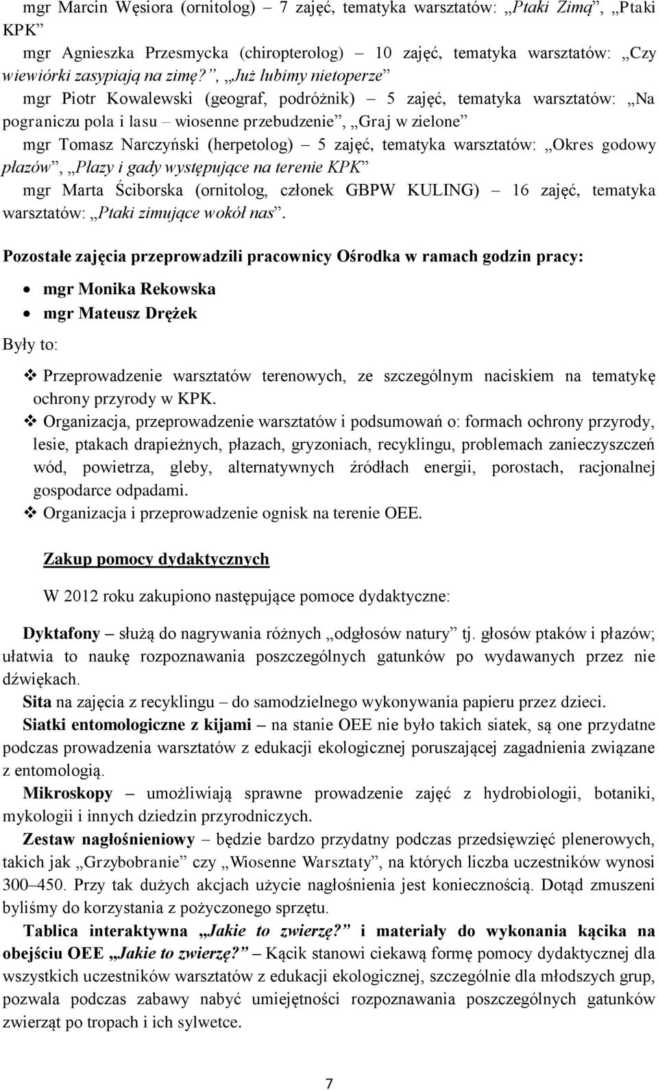zajęć, tematyka warsztatów: Okres godowy płazów, Płazy i gady występujące na terenie KPK mgr Marta Ściborska (ornitolog, członek GBPW KULING) 16 zajęć, tematyka warsztatów: Ptaki zimujące wokół nas.