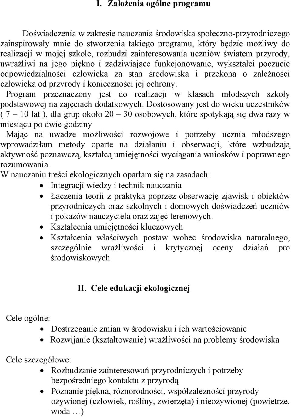 zależności człowieka od przyrody i konieczności jej ochrony. Program przeznaczony jest do realizacji w klasach młodszych szkoły podstawowej na zajęciach dodatkowych.