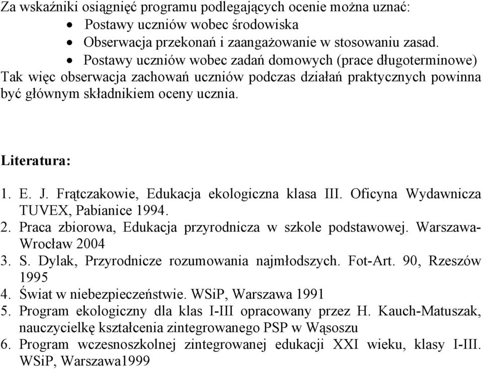 Frątczakowie, Edukacja ekologiczna klasa III. Oficyna Wydawnicza TUVEX, Pabianice 1994. 2. Praca zbiorowa, Edukacja przyrodnicza w szkole podstawowej. Warszawa- Wrocław 2004 3. S.