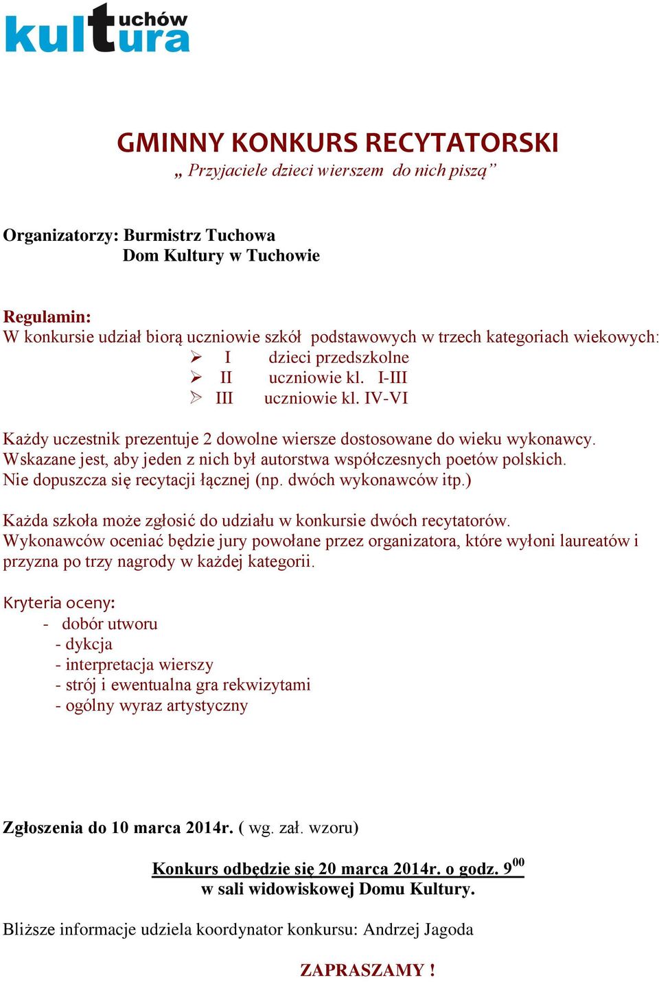 Nie dopuszcza się recytacji łącznej (np. dwóch wykonawców itp.) Każda szkoła może zgłosić do udziału w konkursie dwóch recytatorów.