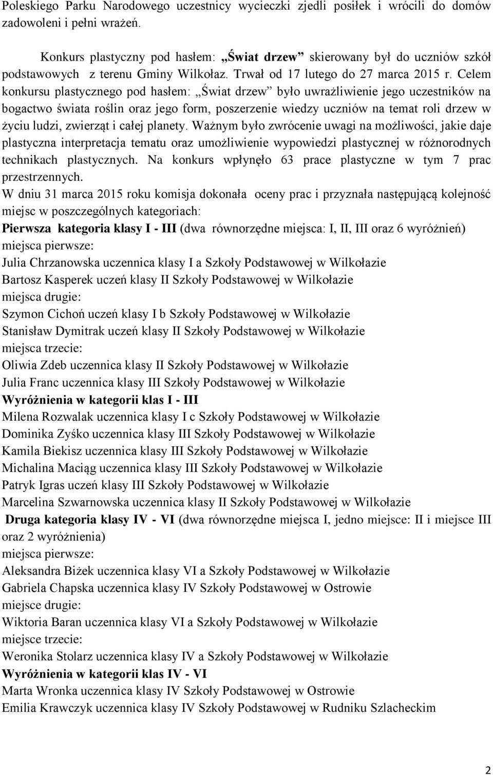 Celem konkursu plastycznego pod hasłem: Świat drzew było uwrażliwienie jego uczestników na bogactwo świata roślin oraz jego form, poszerzenie wiedzy uczniów na temat roli drzew w życiu ludzi,