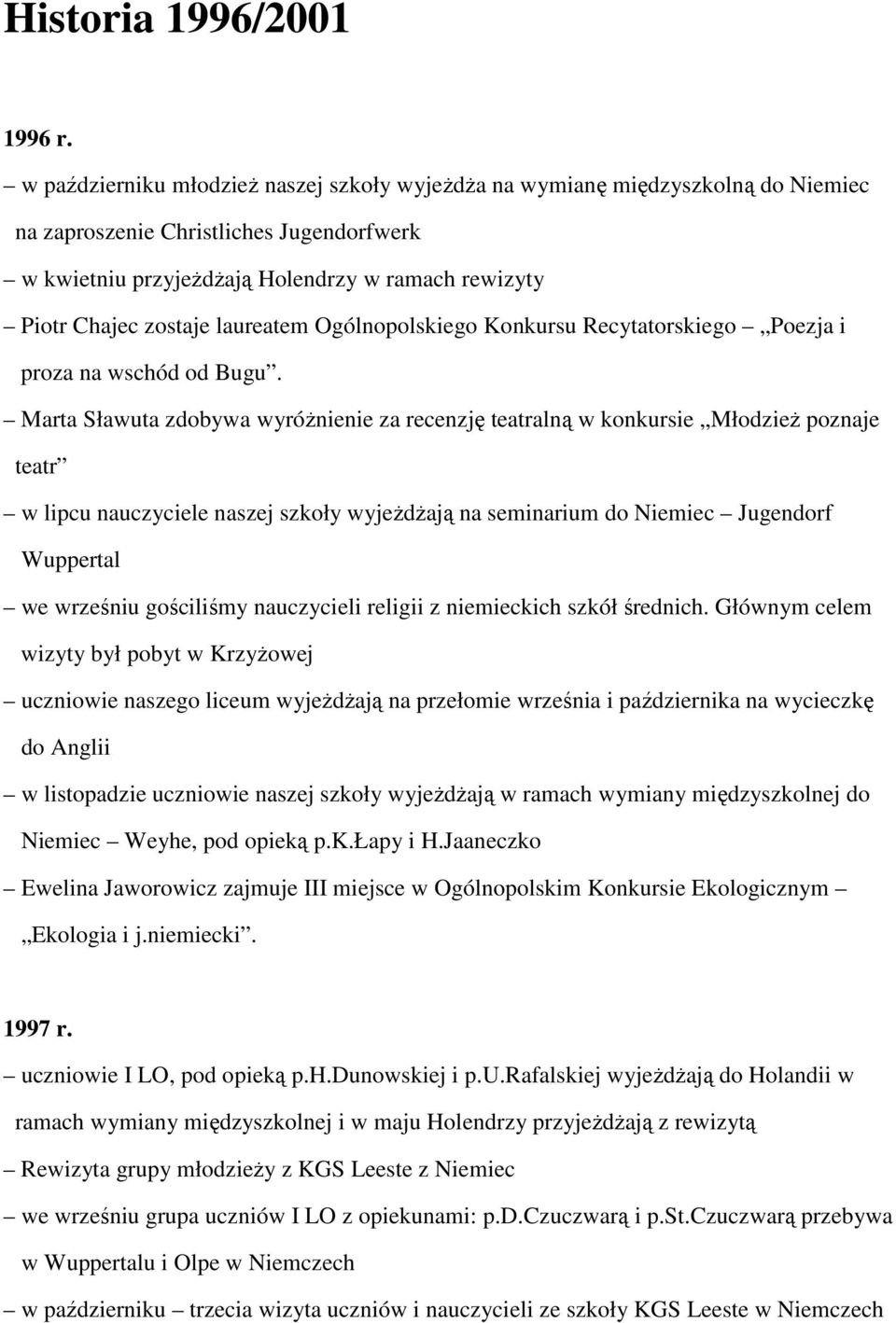 laureatem Ogólnopolskiego Konkursu Recytatorskiego Poezja i proza na wschód od Bugu.