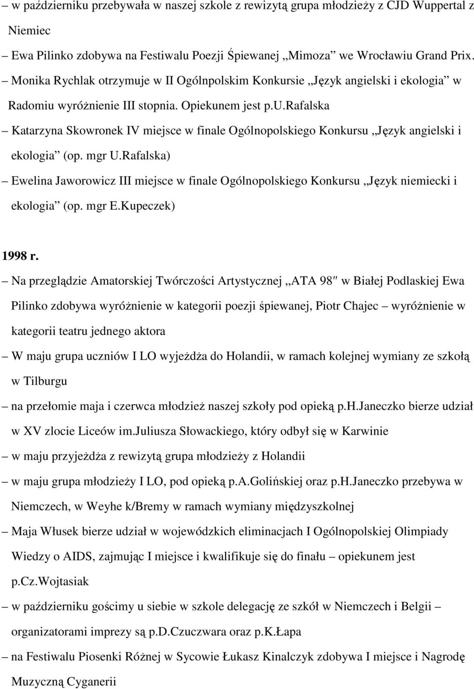 mgr U.Rafalska) Ewelina Jaworowicz III miejsce w finale Ogólnopolskiego Konkursu Język niemiecki i ekologia (op. mgr E.Kupeczek) 1998 r.