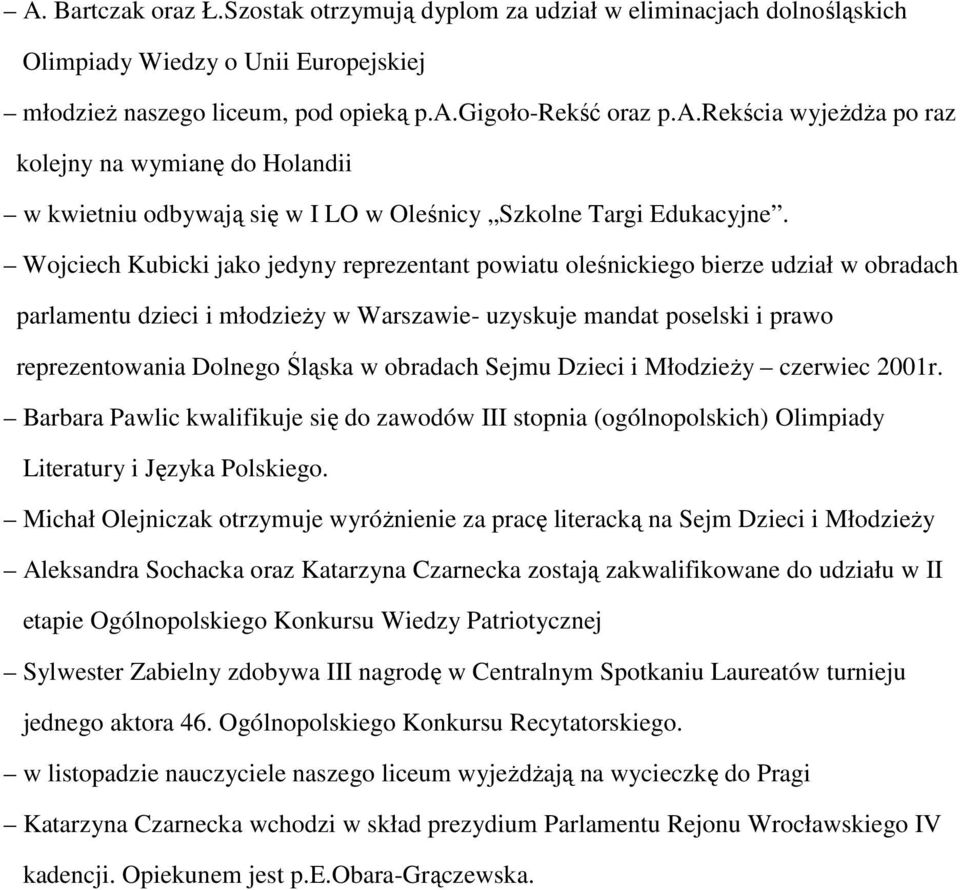 obradach Sejmu Dzieci i Młodzieży czerwiec 2001r. Barbara Pawlic kwalifikuje się do zawodów III stopnia (ogólnopolskich) Olimpiady Literatury i Języka Polskiego.