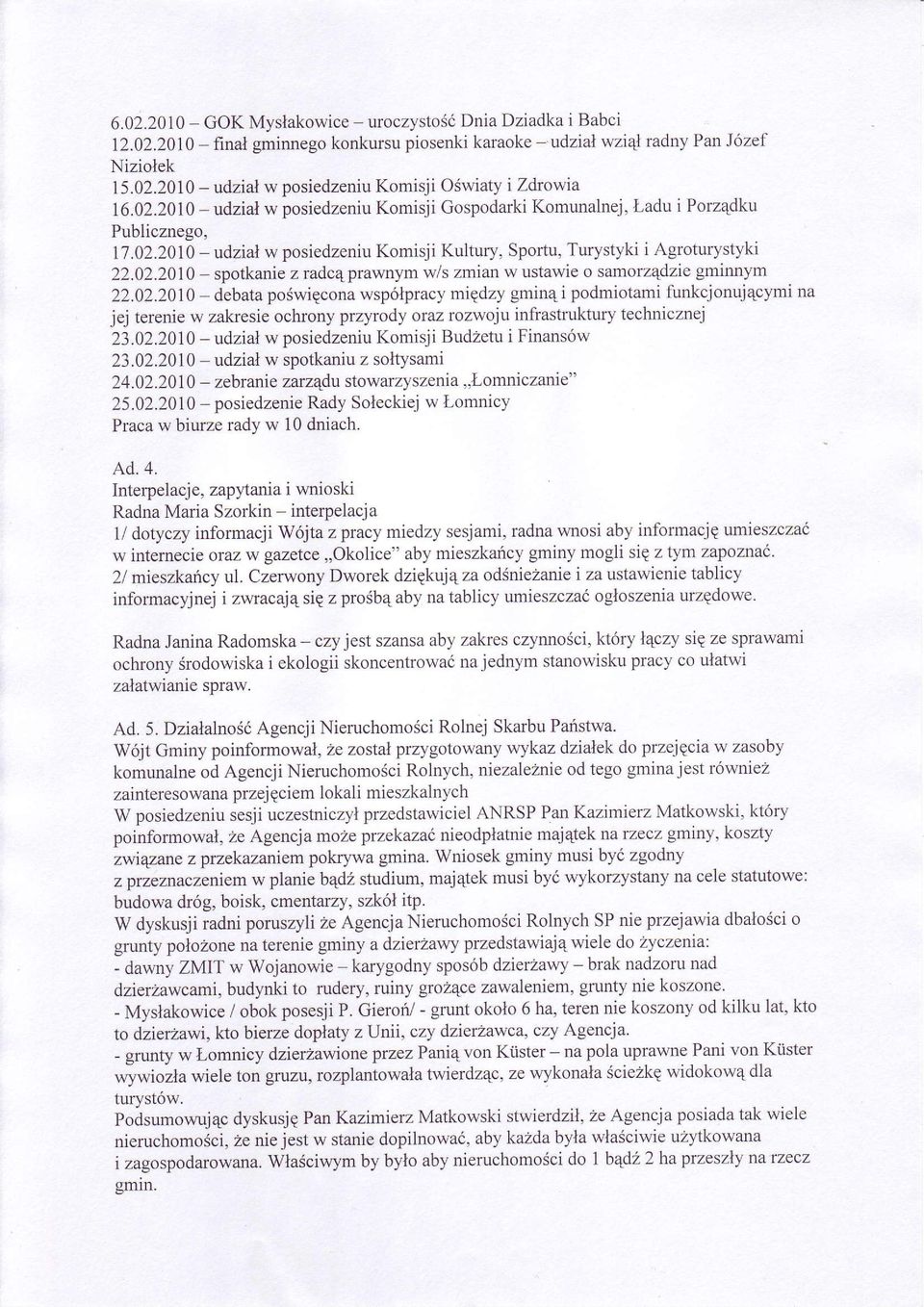 02.201.0 debata poéwigcona wspólpracy migdzy gmin4 i podmiotami funkcjonuj4cymi na jej terenie w zak esie ochrony przyrody oraz rozwoju infrastruktury technicznej 23.02.2010 - udzial w posiedzeniu Komisji Bud2etu i Finansów 23.