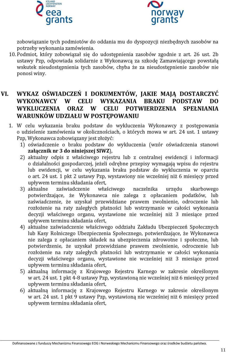 WYKAZ OŚWIADCZEŃ I DOKUMENTÓW, JAKIE MAJĄ DOSTARCZYĆ WYKONAWCY W CELU WYKAZANIA BRAKU PODSTAW DO WYKLUCZENIA ORAZ W CELU POTWIERDZENIA SPEŁNIANIA WARUNKÓW UDZIAŁU W POSTĘPOWANIU 1.