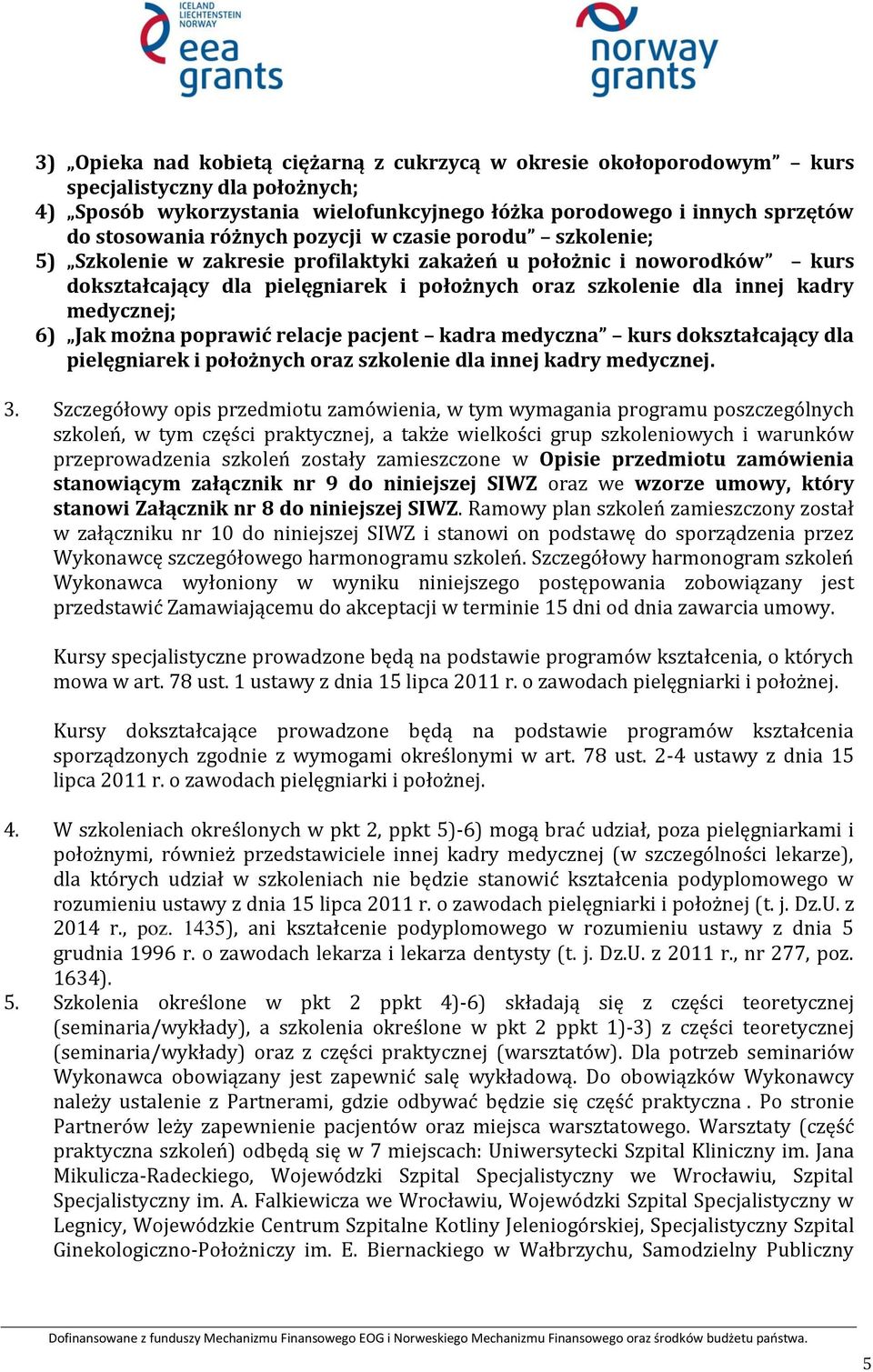 medycznej; 6) Jak można poprawić relacje pacjent kadra medyczna kurs dokształcający dla pielęgniarek i położnych oraz szkolenie dla innej kadry medycznej. 3.