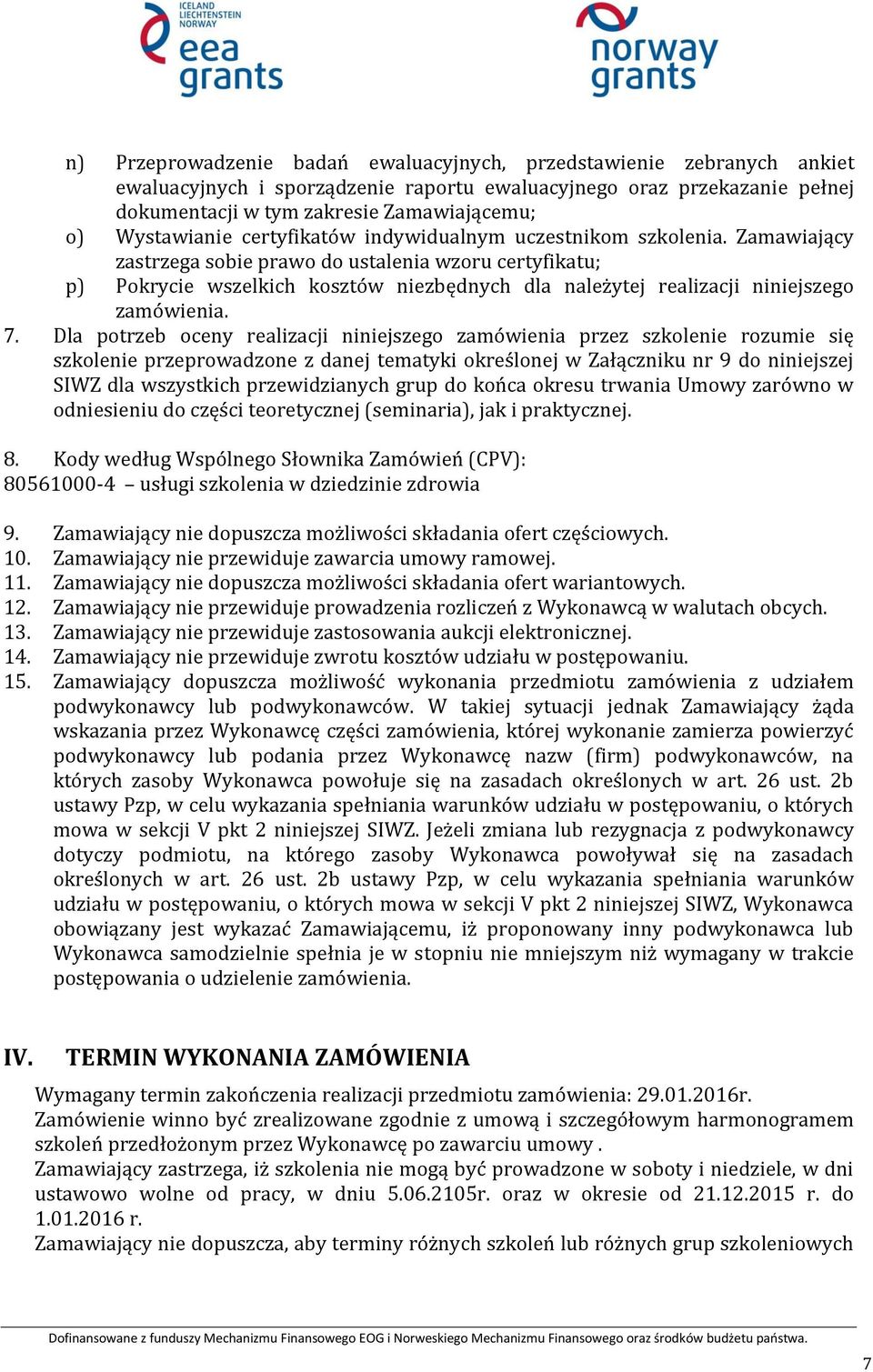Zamawiający zastrzega sobie prawo do ustalenia wzoru certyfikatu; p) Pokrycie wszelkich kosztów niezbędnych dla należytej realizacji niniejszego zamówienia. 7.