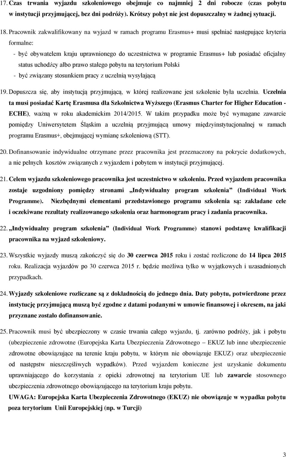 oficjalny status uchodźcy albo prawo stałego pobytu na terytorium Polski - być związany stosunkiem pracy z uczelnią wysyłającą 19.