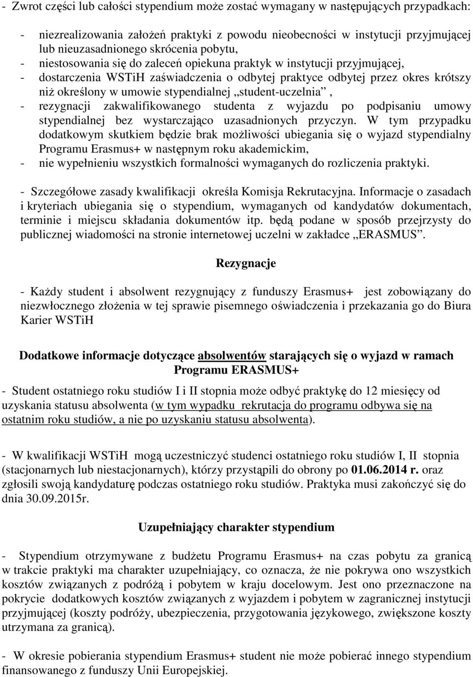 stypendialnej student-uczelnia, - rezygnacji zakwalifikowanego studenta z wyjazdu po podpisaniu umowy stypendialnej bez wystarczająco uzasadnionych przyczyn.