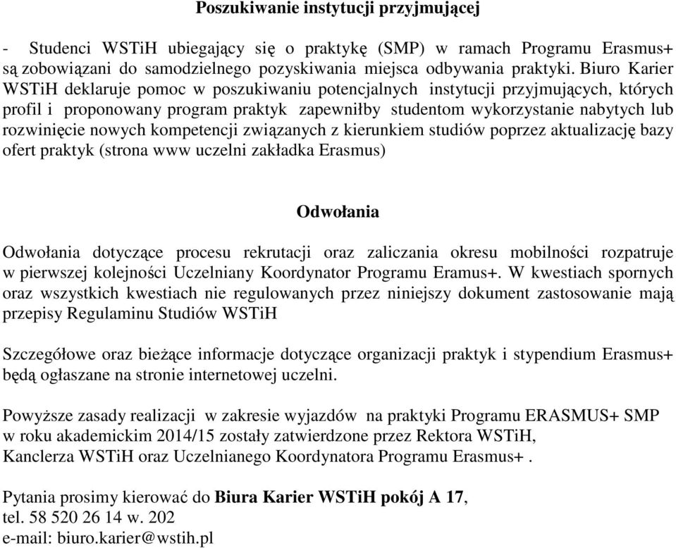 nowych kompetencji związanych z kierunkiem studiów poprzez aktualizację bazy ofert praktyk (strona www uczelni zakładka Erasmus) Odwołania Odwołania dotyczące procesu rekrutacji oraz zaliczania