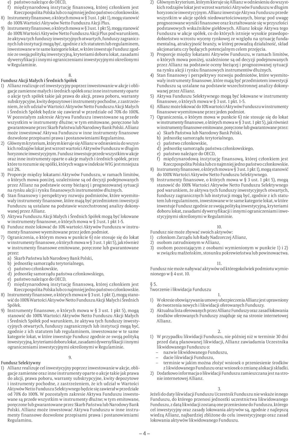 regulaminem, inwestowane w te same kategorie lokat, w które inwestuje Fundusz zgodnie ze swoją polityką inwestycyjną, kryteriami doboru lokat, zasadami dywersyfikacji i innymi ograniczeniami