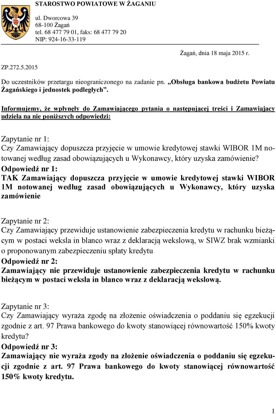 Informujemy, że wpłynęły do Zamawiającego pytania o następującej treści i Zamawiajacy udziela na nie poniższych odpowiedzi: Zapytanie nr 1: Czy Zamawiający dopuszcza przyjęcie w umowie kredytowej
