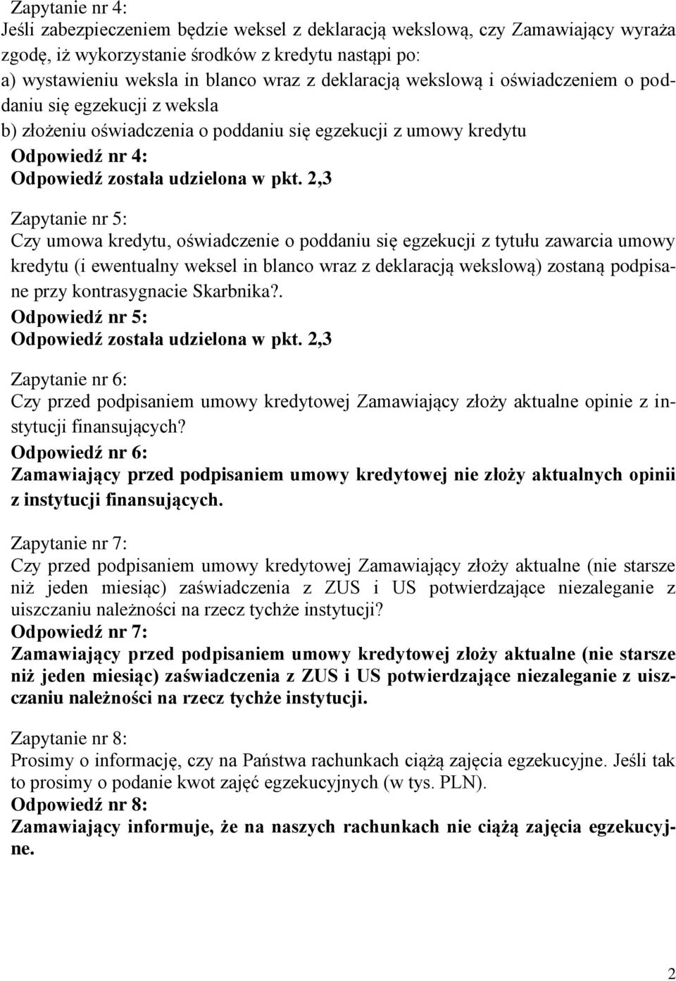 2,3 Zapytanie nr 5: Czy umowa kredytu, oświadczenie o poddaniu się egzekucji z tytułu zawarcia umowy kredytu (i ewentualny weksel in blanco wraz z deklaracją wekslową) zostaną podpisane przy