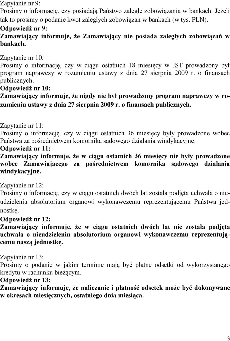 Zapytanie nr 10: Prosimy o informację, czy w ciągu ostatnich 18 miesięcy w JST prowadzony był program naprawczy w rozumieniu ustawy z dnia 27 sierpnia 2009 r. o finansach publicznych.