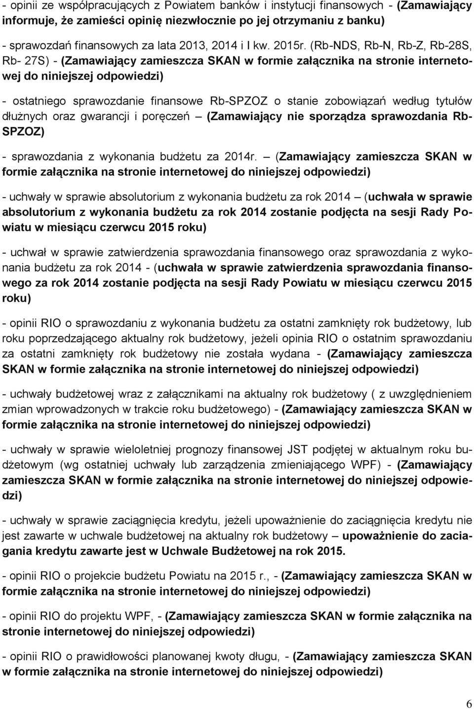 (Rb-NDS, Rb-N, Rb-Z, Rb-28S, Rb- 27S) - (Zamawiający zamieszcza SKAN w formie załącznika na stronie internetowej do niniejszej odpowiedzi) - ostatniego sprawozdanie finansowe Rb-SPZOZ o stanie