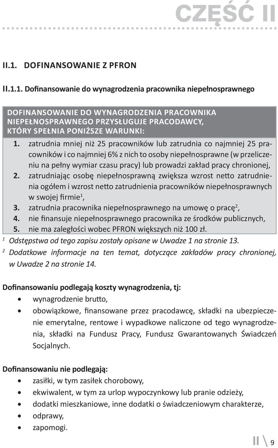 chronionej, 2. zatrudniając osobę niepełnosprawną zwiększa wzrost netto zatrudnienia ogółem i wzrost netto zatrudnienia pracowników niepełnosprawnych w swojej firmie 1, 3.