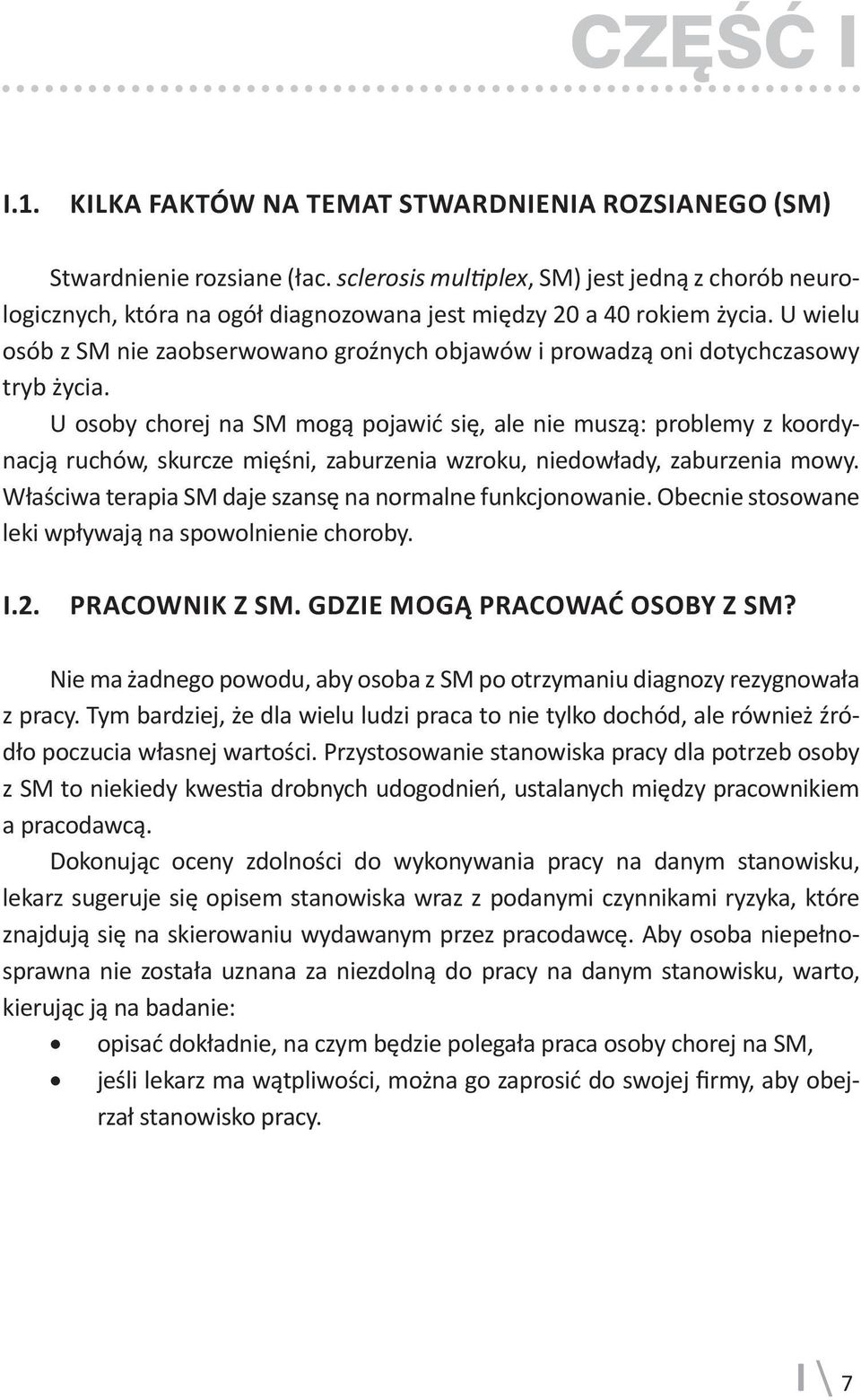 U wielu osób z SM nie zaobserwowano groźnych objawów i prowadzą oni dotychczasowy tryb życia.