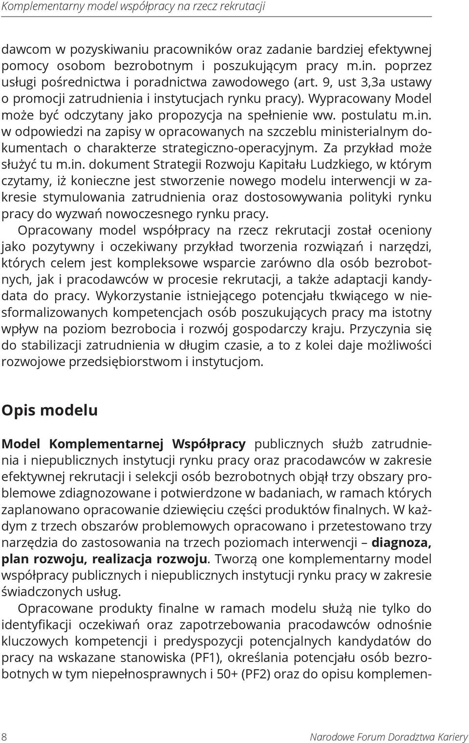 Wypracowany Model może być odczytany jako propozycja na spełnienie ww. postulatu m.in.