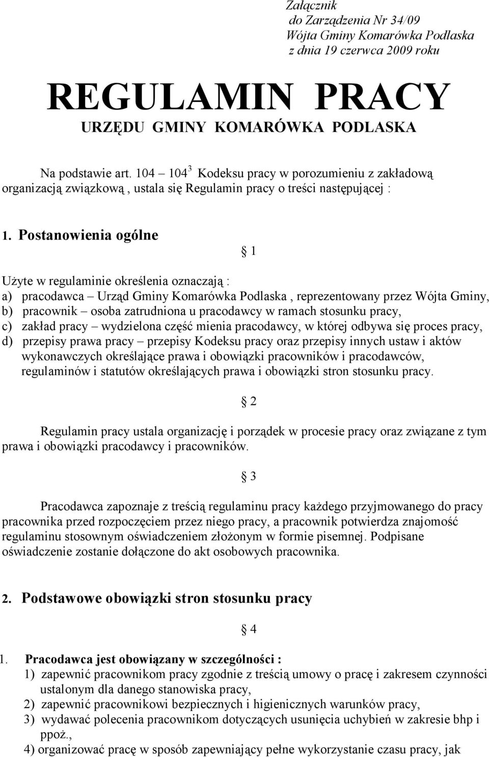 Postanowienia ogólne 1 UŜyte w regulaminie określenia oznaczają : a) pracodawca Urząd Gminy Komarówka Podlaska, reprezentowany przez Wójta Gminy, b) pracownik osoba zatrudniona u pracodawcy w ramach