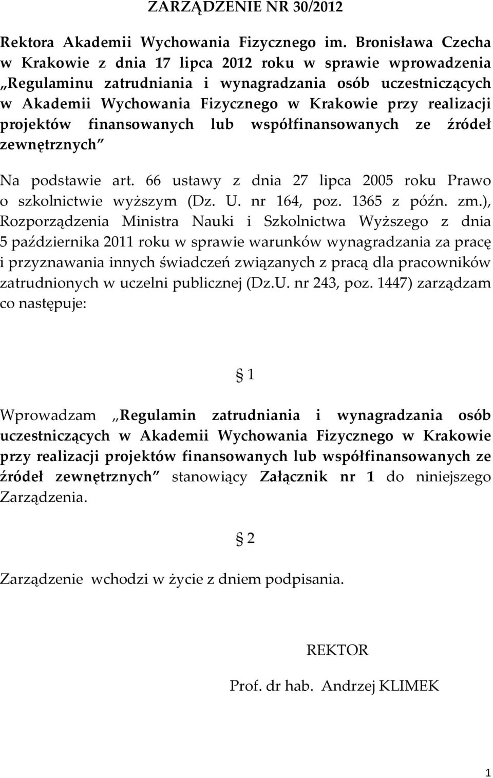 projektów finansowanych lub współfinansowanych ze źródeł zewnętrznych Na podstawie art. 66 ustawy z dnia 27 lipca 2005 roku Prawo o szkolnictwie wyższym (Dz. U. nr 164, poz. 1365 z późn. zm.