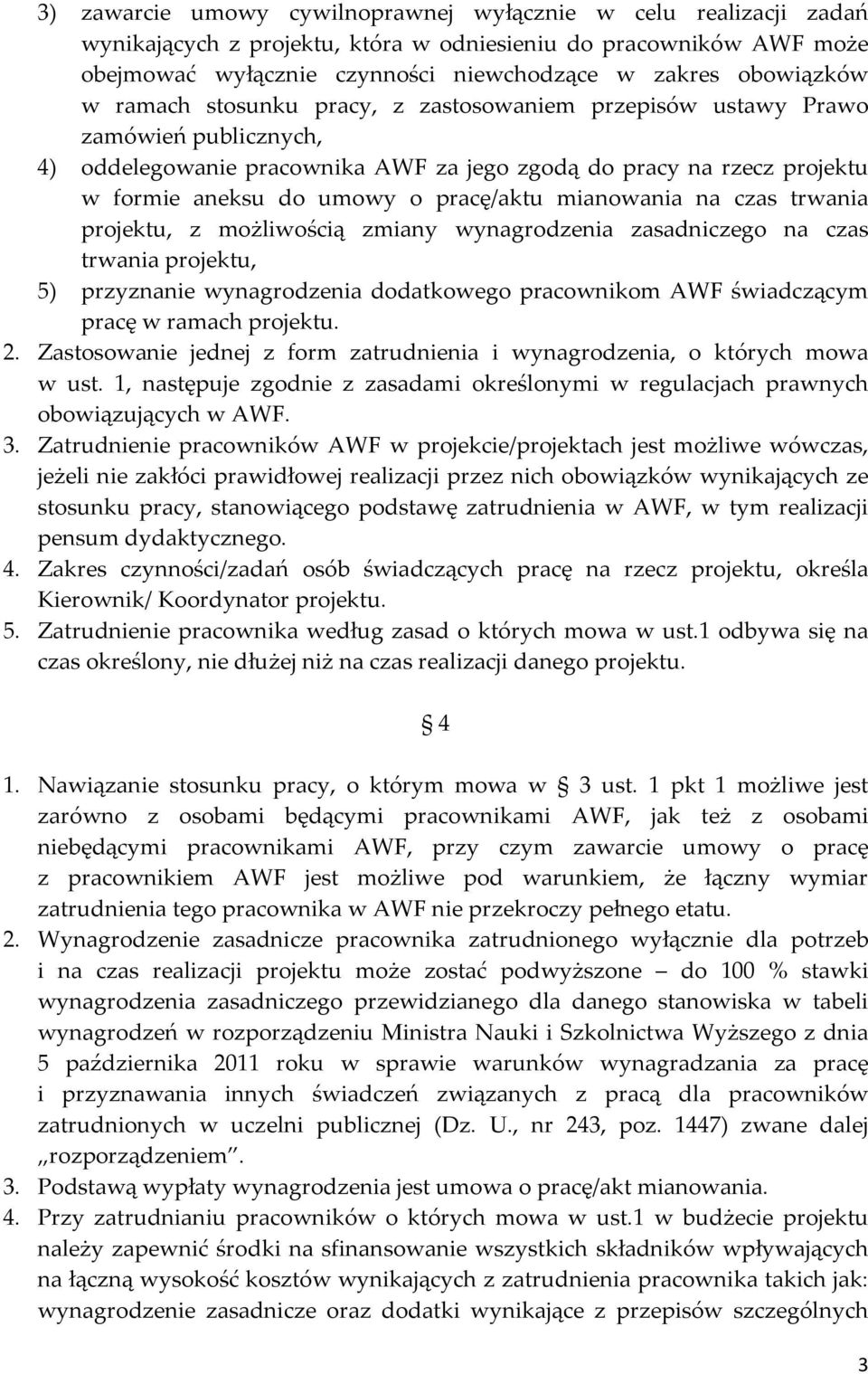 mianowania na czas trwania projektu, z możliwością zmiany wynagrodzenia zasadniczego na czas trwania projektu, 5) przyznanie wynagrodzenia dodatkowego pracownikom AWF świadczącym pracę w ramach