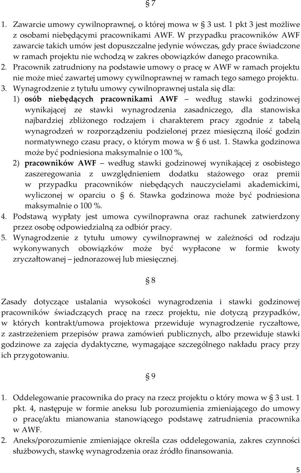 Pracownik zatrudniony na podstawie umowy o pracę w AWF w ramach projektu nie może mieć zawartej umowy cywilnoprawnej w ramach tego samego projektu. 3.