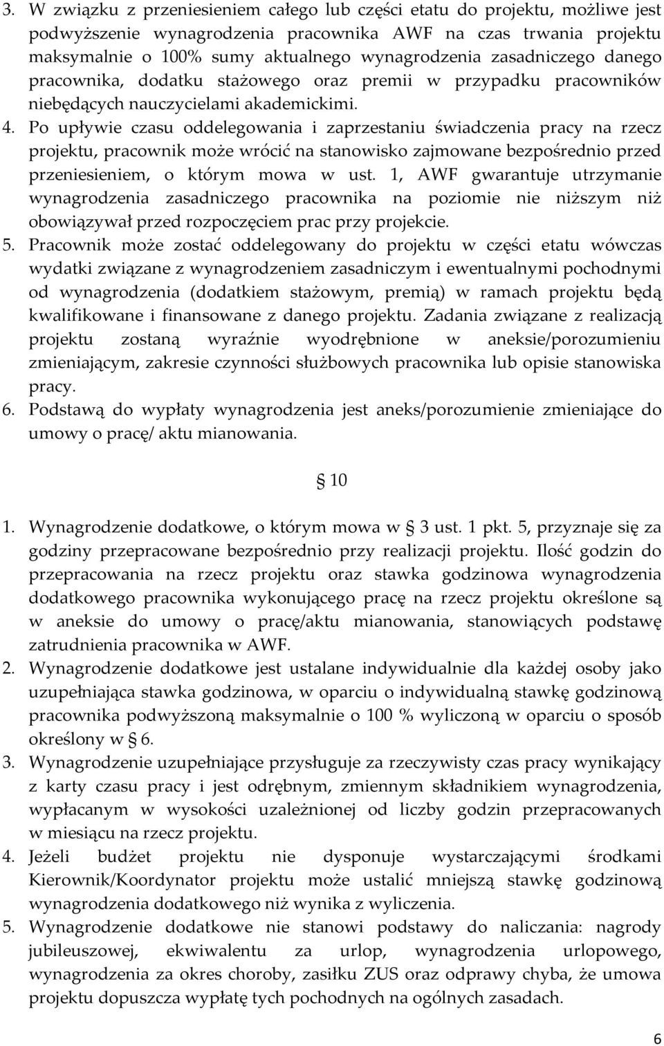 Po upływie czasu oddelegowania i zaprzestaniu świadczenia pracy na rzecz projektu, pracownik może wrócić na stanowisko zajmowane bezpośrednio przed przeniesieniem, o którym mowa w ust.