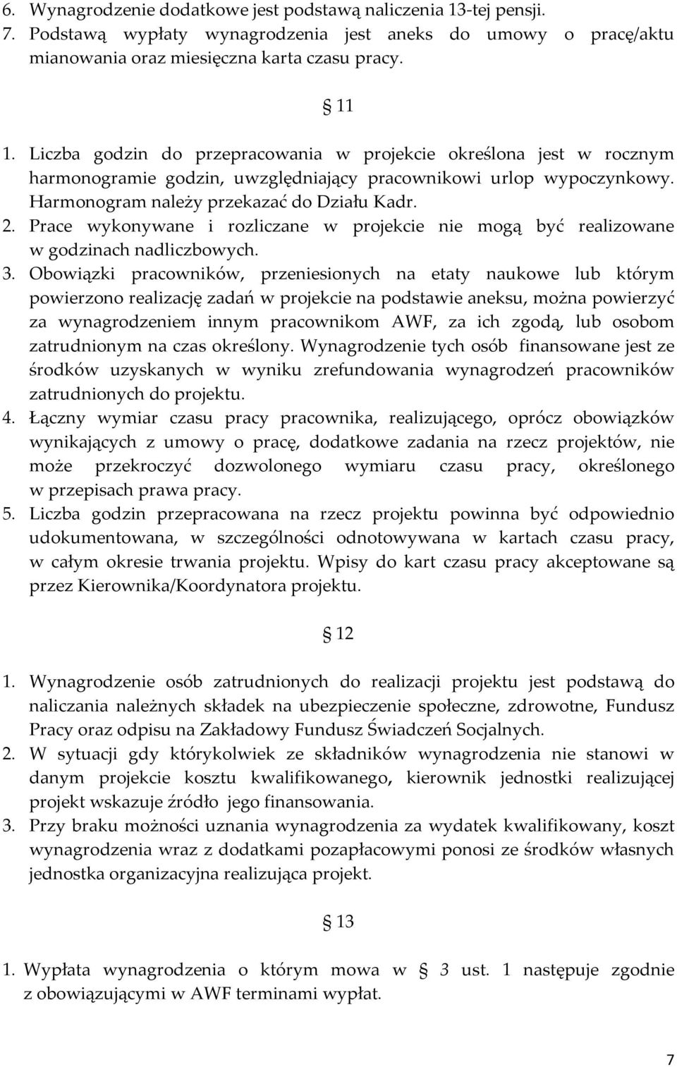 Prace wykonywane i rozliczane w projekcie nie mogą być realizowane w godzinach nadliczbowych. 3.