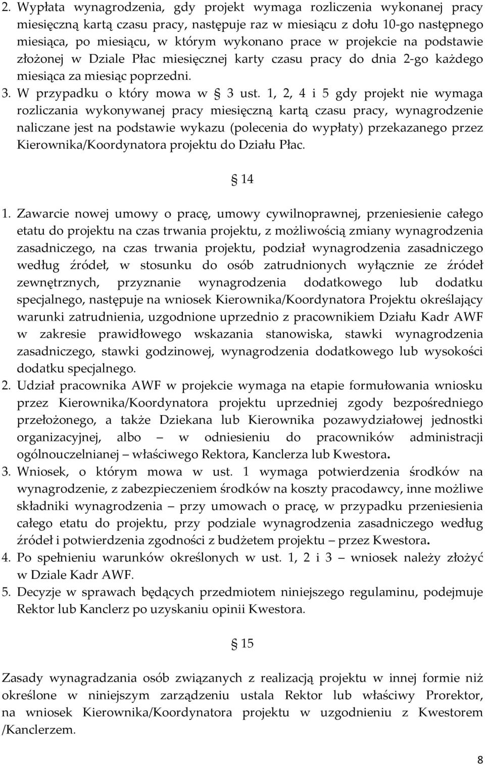 1, 2, 4 i 5 gdy projekt nie wymaga rozliczania wykonywanej pracy miesięczną kartą czasu pracy, wynagrodzenie naliczane jest na podstawie wykazu (polecenia do wypłaty) przekazanego przez