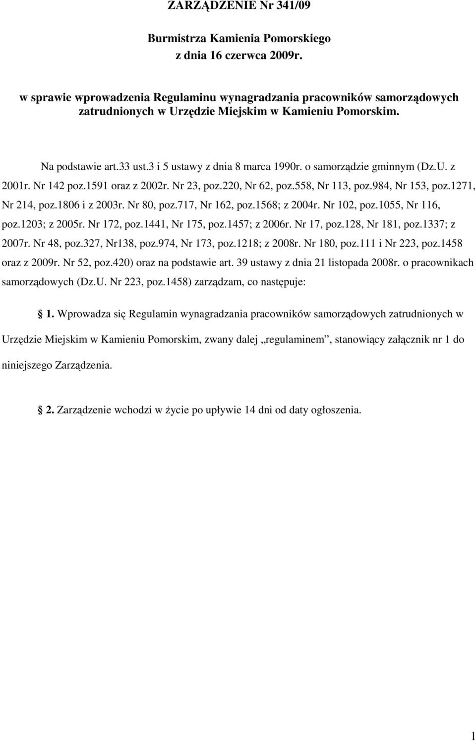 o samorządzie gminnym (Dz.U. z 2001r. Nr 142 poz.1591 oraz z 2002r. Nr 23, poz.220, Nr 62, poz.558, Nr 113, poz.984, Nr 153, poz.1271, Nr 214, poz.1806 i z 2003r. Nr 80, poz.717, Nr 162, poz.